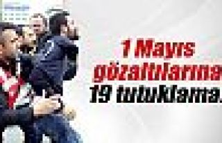 1 Mayıs gözaltılarına 19 tutuklama