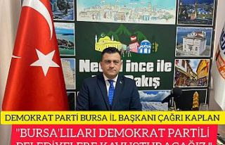 DEMOKRAT PARTİ İL BAŞKANI ÇAĞRI KAPLAN:"...