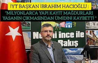 İmar Yasasına Takılanlar(İYT) Derneği Başkanı'ndan...