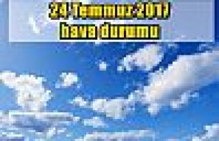 24 Temmuz 2017 hava durumu