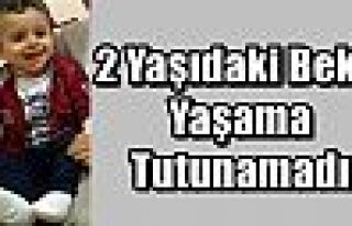 2 Yaşıdaki Bekir Yaşama Tutunamadı