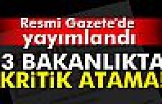 3 bakanlıkta kritik atama! 