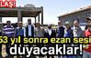 53 Yıl Sonra Ezan Duyacaklar!