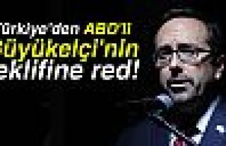  ABD'li Büyükelçi'nin teklifine red!