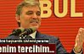 Abdullah Gül: 'Benim tercihim...'