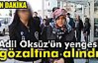 Adil Öksüz'ün Yengesi Gözaltına Alındı!