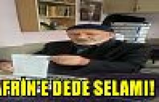 AFRİN’E DEDE SELAMI!