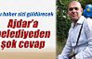 Ajdar’a belediyeden şok cevap