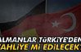 Almanlar tahliye mi edilecek?