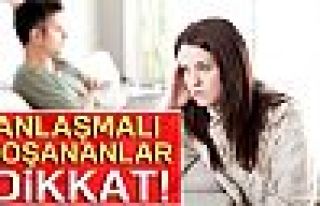 ANLAŞMALI BOŞANANLAR DİKKAT!