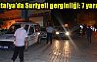 Antalya’da Suriyeli gerginliği: 7 yaralı