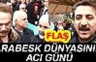 ARABESK DÜNYASININ ACI GÜNÜ!