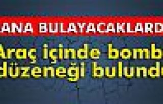 Araç içinde bomba düzeneği bulundu