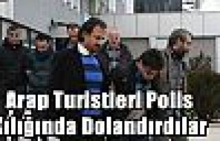 Arap Turistleri Polis Kılığında Dolandırdılar