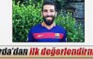 Arda’dan ilk değerlendirme