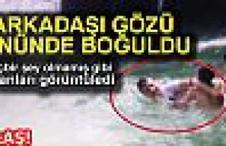 ARKADAŞI GÖZÜ ÖNÜNDE BOĞULDU!