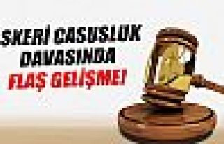 Askeri Casusluk davasında flaş gelişme!