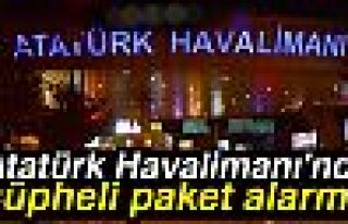 ATATÜRK HAVALİMANI'NDA ŞÜPHELİ PAKET ALARMI!