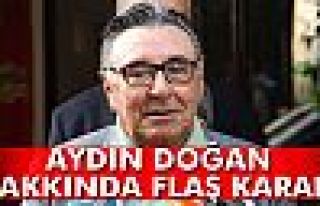 Aydın Doğan İçin FLAŞ Karar!