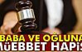 Baba ve oğluna müebbet hapis