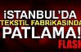 Bağcılar'da tekstil fabrikasında patlama oldu