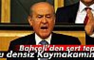 Bahçeli: 'Bu densiz Kaymakamın...'