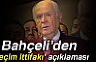 BAHÇELİ'DEN SEÇİM İTTİFAKI AÇIKLAMASI!