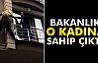 Bakanlık o kadına sahip çıktı