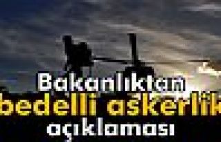 Bakanlıktan 'bedelli askerlik' açıklaması