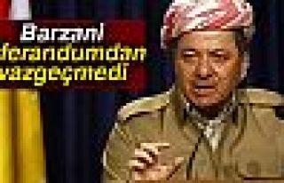 BARZANİ REFERANDUM'DAN VAZGEÇMEDİ!