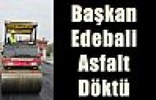 Başkan Edebali Asfalt Döktü