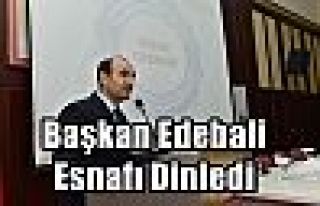 Başkan Edebali Esnafı Dinledi