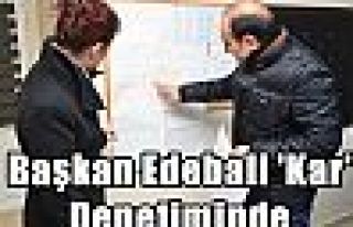 Başkan Edebali 'Kar' Denetiminde