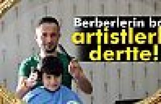 Berberlerin başı artistlerle dertte!