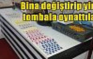 Bina değiştirip yine tombala oynattılar