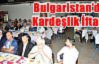 Bulgaristan'da Kardeşlik İftarı