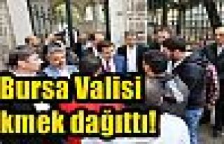 Bursa Valisi ekmek dağıttı!