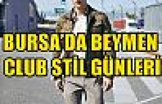 BURSA’DA BEYMEN CLUB STİL GÜNLERİ