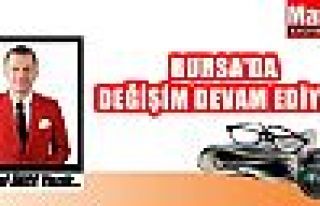 Bursa'da Değişim Devam Ediyor