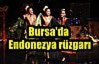 Bursa'da Endonezya rüzgarı