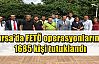 Bursa'da FETÖ operasyonlarında 1685 kişi tutuklandı...