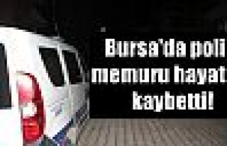 Bursa'da polis memuru hayatını kaybetti!