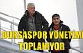 Bursaspor Yönetimi Toplanıyor