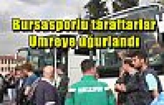 Bursasporlu taraftarlar umreye uğurlandı