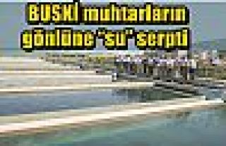  BUSKİ muhtarların gönlüne “su” serpti