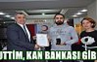 BUTTİM, KAN BANKASI GİBİ…