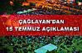 ÇAĞLAYAN'DAN 15 TEMMUZ AÇIKLAMASI