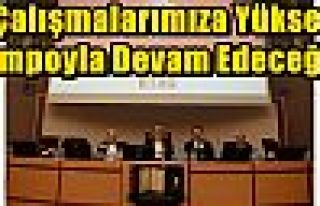 “Çalışmalarımıza Yüksek Tempoyla Devam Edeceğiz”