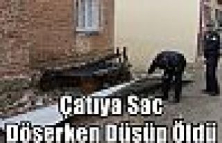 Çatıya Sac Döşerken Düşüp Öldü