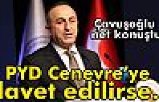 Çavuşoğlu: 'PYD Cenevre’ye davet edilirse...'